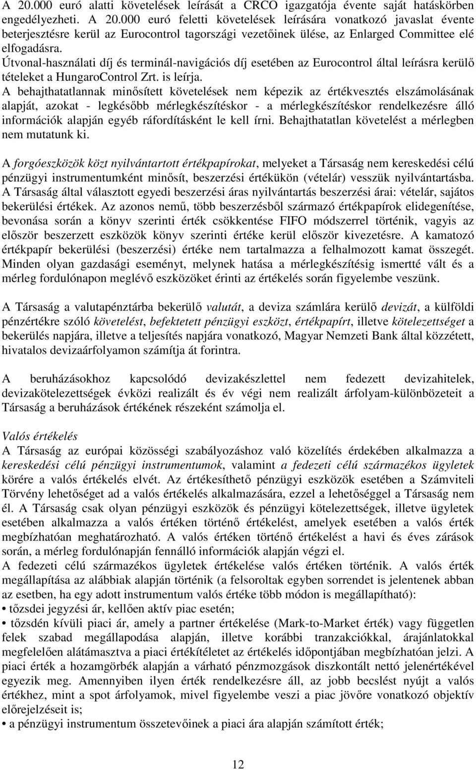 Útvonal-használati díj és terminál-navigációs díj esetében az Eurocontrol által leírásra kerülő tételeket a HungaroControl Zrt. is leírja.