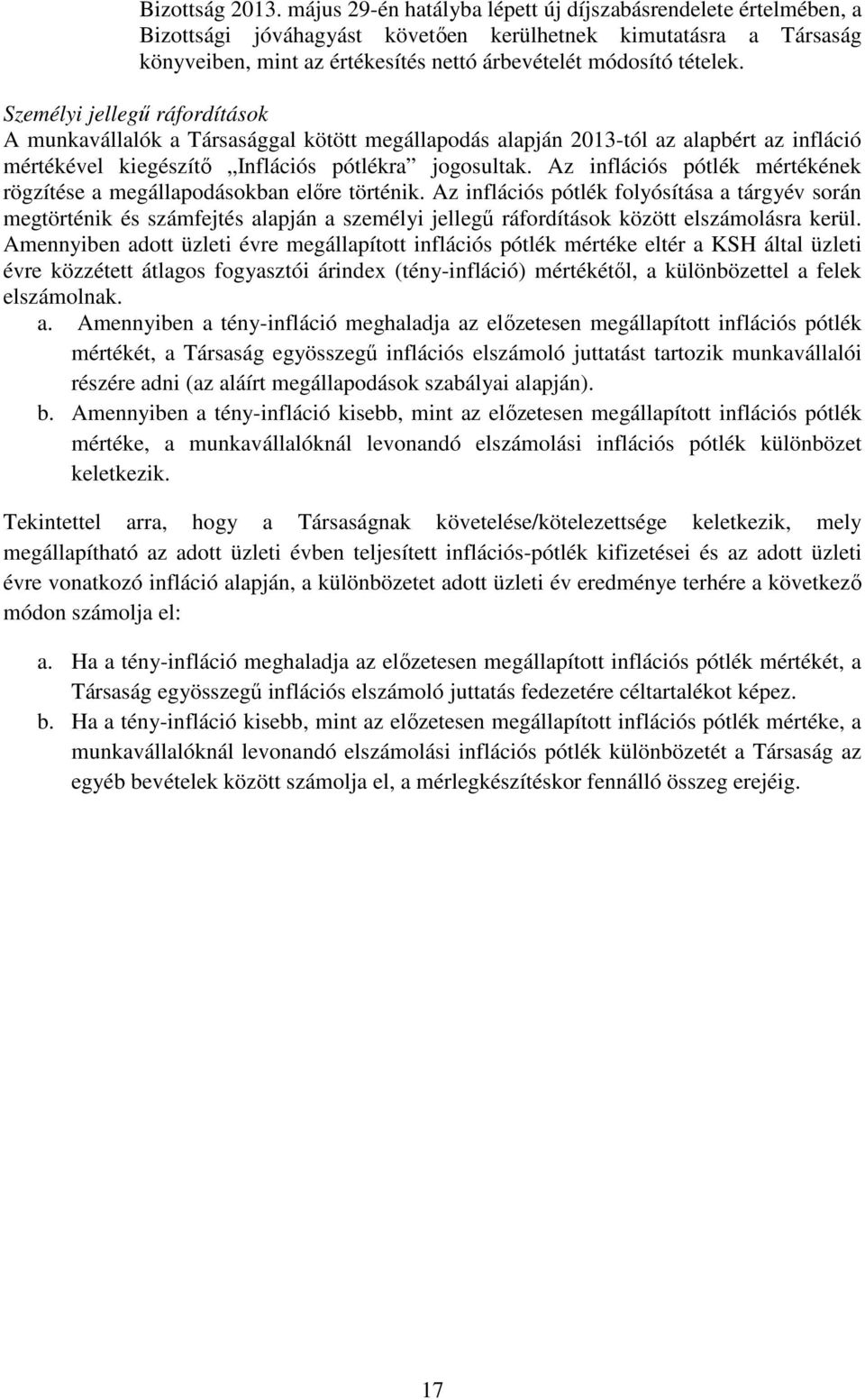 Személyi jellegű ráfordítások A munkavállalók a Társasággal kötött megállapodás alapján 2013-tól az alapbért az infláció mértékével kiegészítő Inflációs pótlékra jogosultak.