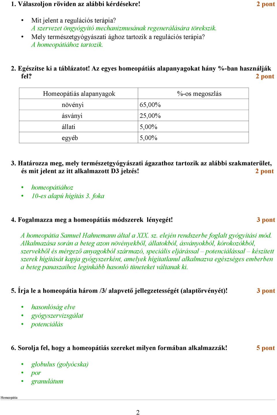 2 pont Homeopátiás alapanyagok növényi 65,00% ásványi 25,00% állati 5,00% egyéb 5,00% %-os megoszlás 3.