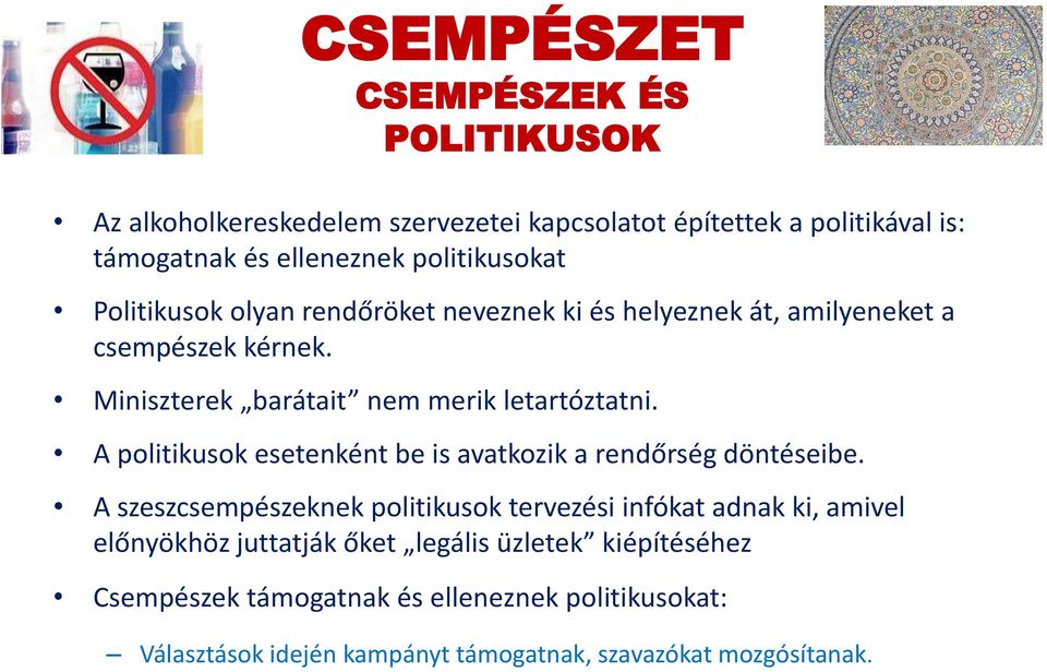 Miniszterek barátait nem merik letartóztatni. A politikusok esetenként be is avatkozik a rendőrség döntéseibe.