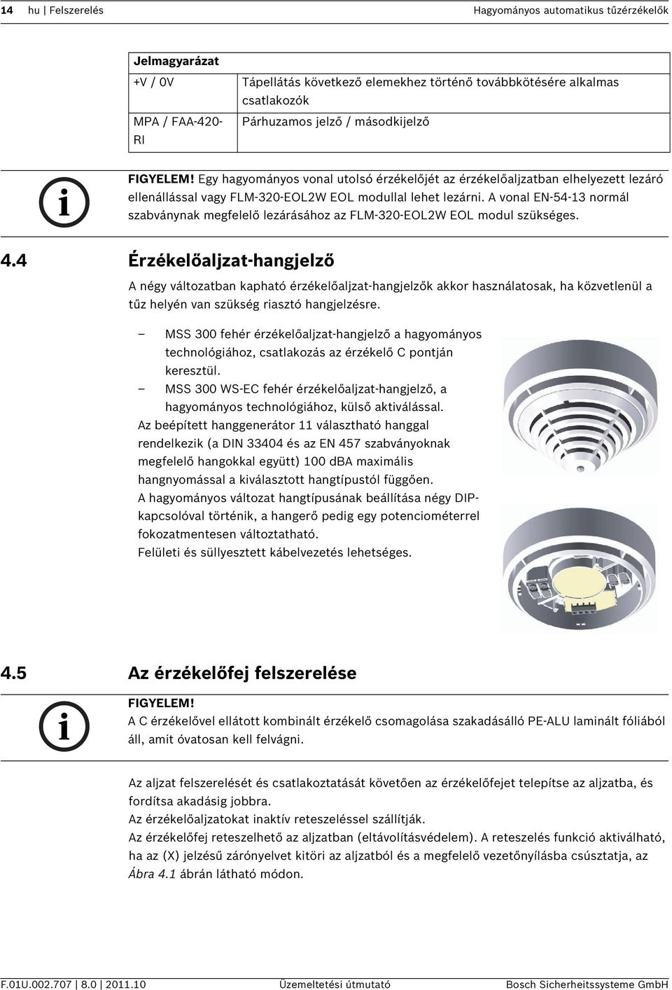 A vonal EN-54-13 normál szabványnak megfelelő lezárásához az FLM-320-EOL2W EOL modul szükséges. 4.