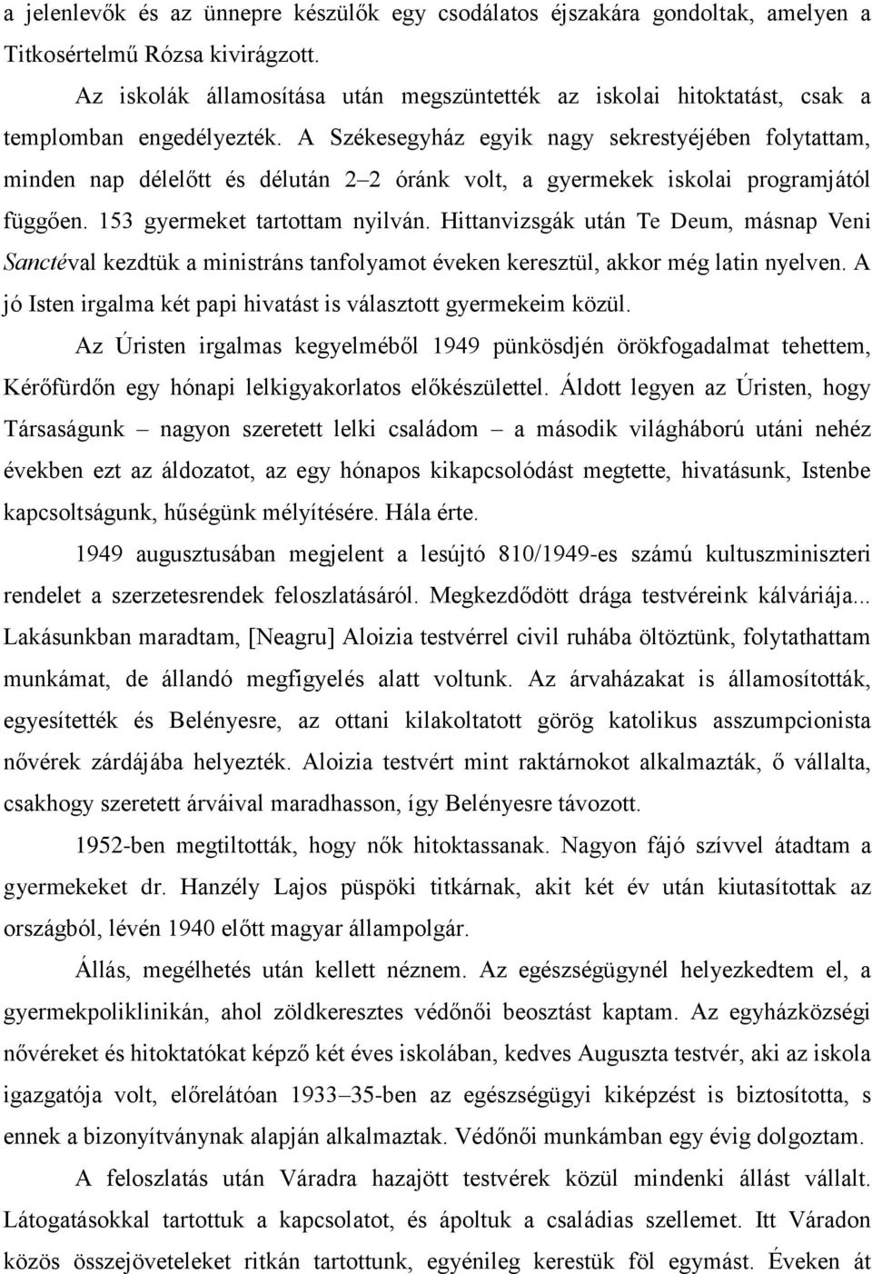 A Székesegyház egyik nagy sekrestyéjében folytattam, minden nap délelőtt és délután 2 2 óránk volt, a gyermekek iskolai programjától függően. 153 gyermeket tartottam nyilván.