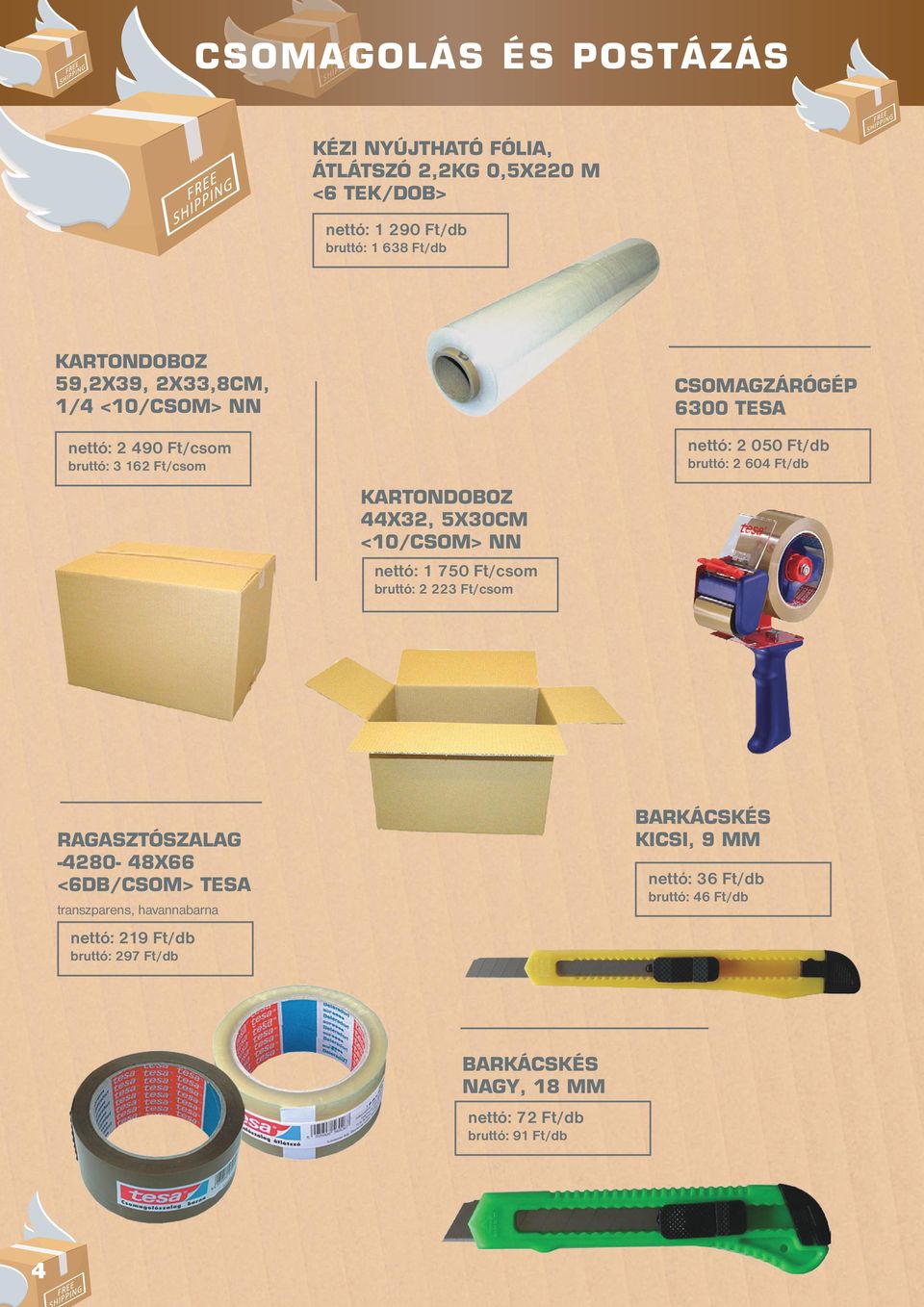 KARTONDOBOZ 44X32, 5X30CM <10/CSOM> NN nettó: 1 750 Ft/csom bruttó: 2 223 Ft/csom RAGASZTÓSZALAG -4280-48X66 <6DB/CSOM> TESA transzparens,