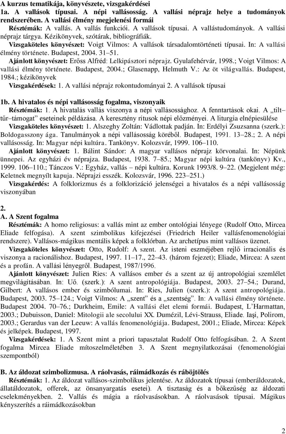 Vizsgaköteles könyvészet: Voigt Vilmos: A vallások társadalomtörténeti típusai. In: A vallási élmény története. Budapest, 2004. 31 51. Ajánlott könyvészet: Erőss Alfréd: Lelkipásztori néprajz.