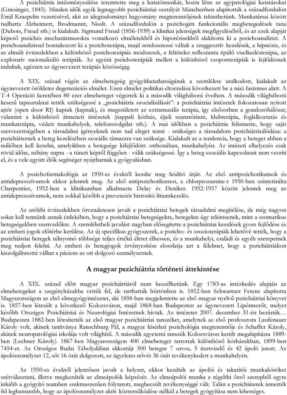 Munkatársai között tudhatta Alzheimert, Brodmannt, Nisslt. A századfordulón a pszichogén funkcionális megbetegedések tana (Dubois, Freud stb.) is kialakult.