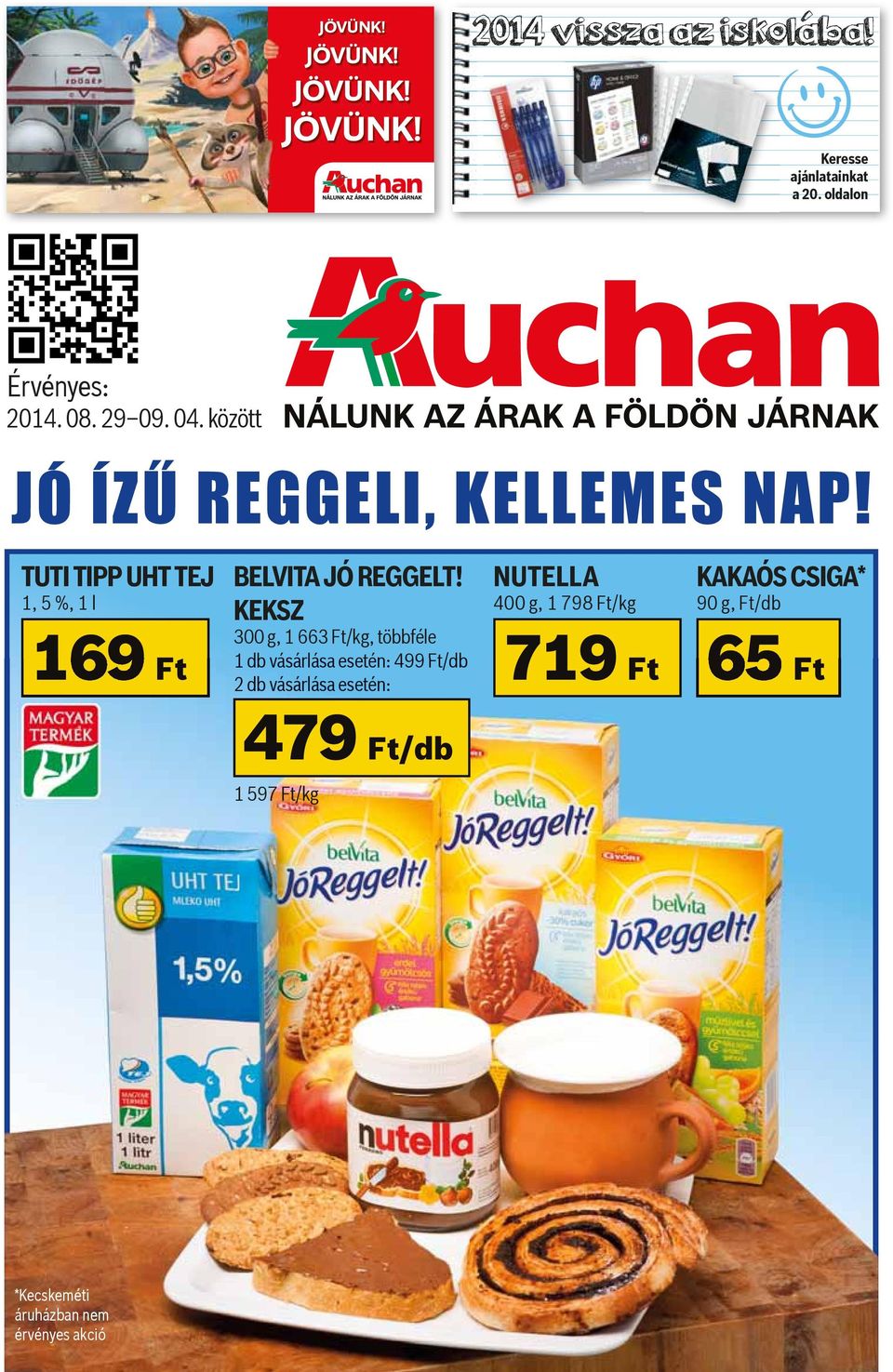 között NÁLUNK AZ ÁRAK A FÖLDÖN JÁRNAK JÓ ÍZŰ REGGELI, KELLEMES NAP! TUTI TIPP UHT TEJ 1, 5 %, 1 l 169 Ft BELVITA JÓ REGGELT!