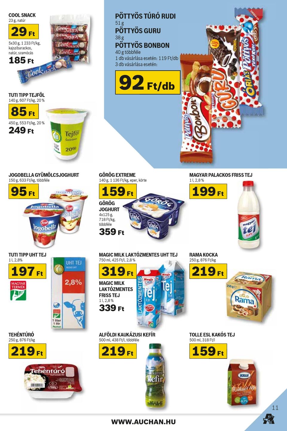 eper, körte 159 Ft GÖRÖG JOGHURT 4x125 g, 718 Ft/kg, többféle 359 Ft MAGYAR PALACKOS FRISS TEJ 1 l, 2,8 % 199 Ft TUTI TIPP UHT TEJ 1 l, 2,8% 197 Ft MAGIC MILK LAKTÓZMENTES UHT TEJ 750 ml, 425 Ft/l,