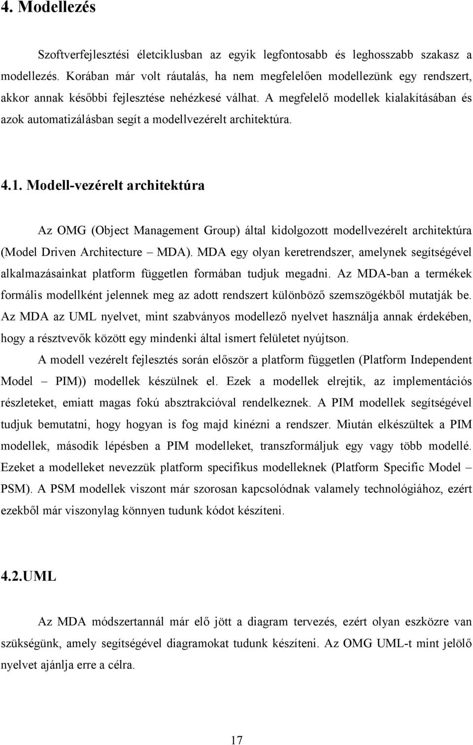 A megfelelő modellek kialakításában és azok automatizálásban segít a modellvezérelt architektúra. 4.1.