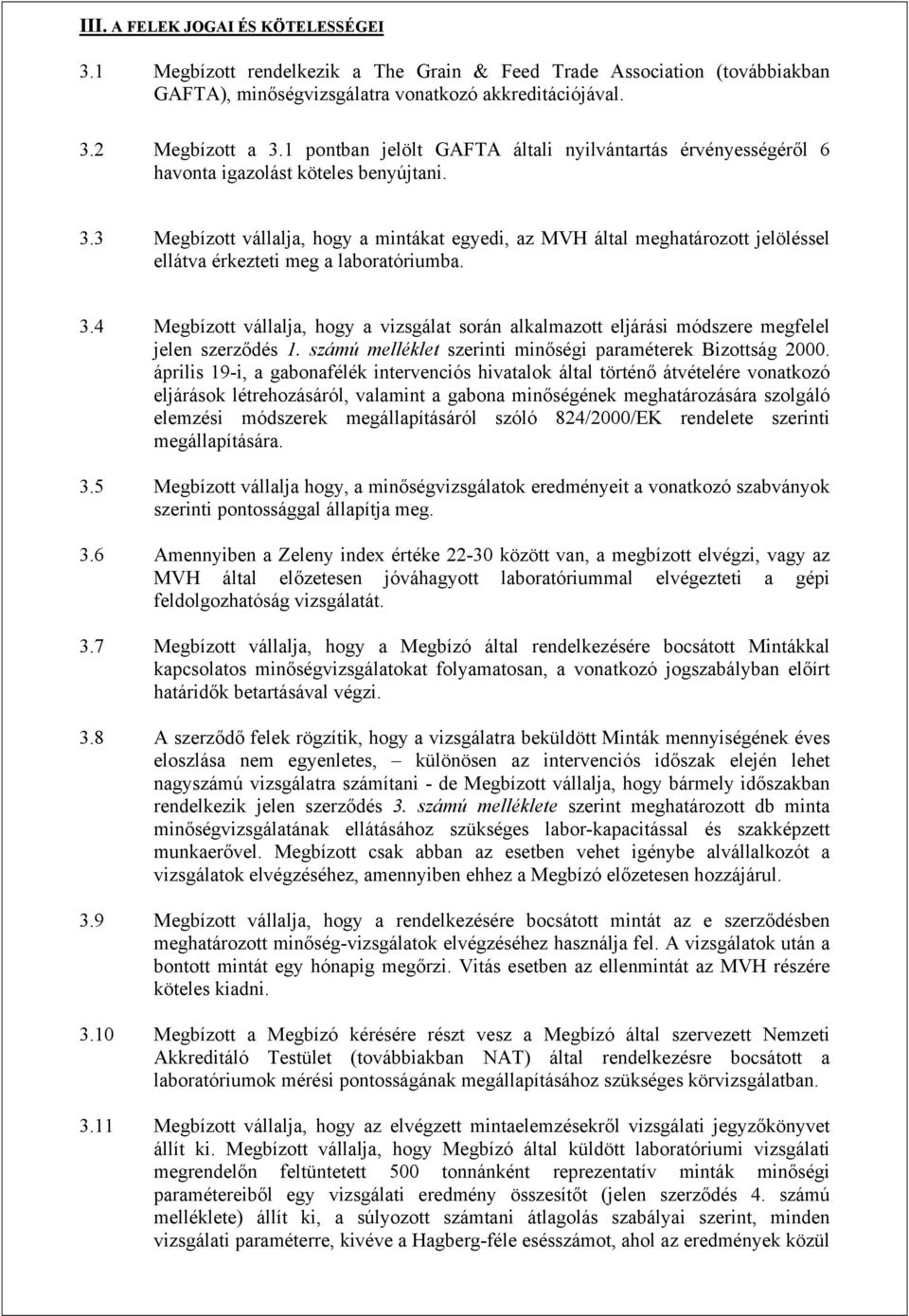 3 Megbízott vállalja, hogy a mintákat egyedi, az MVH által meghatározott jelöléssel ellátva érkezteti meg a laboratóriumba. 3.