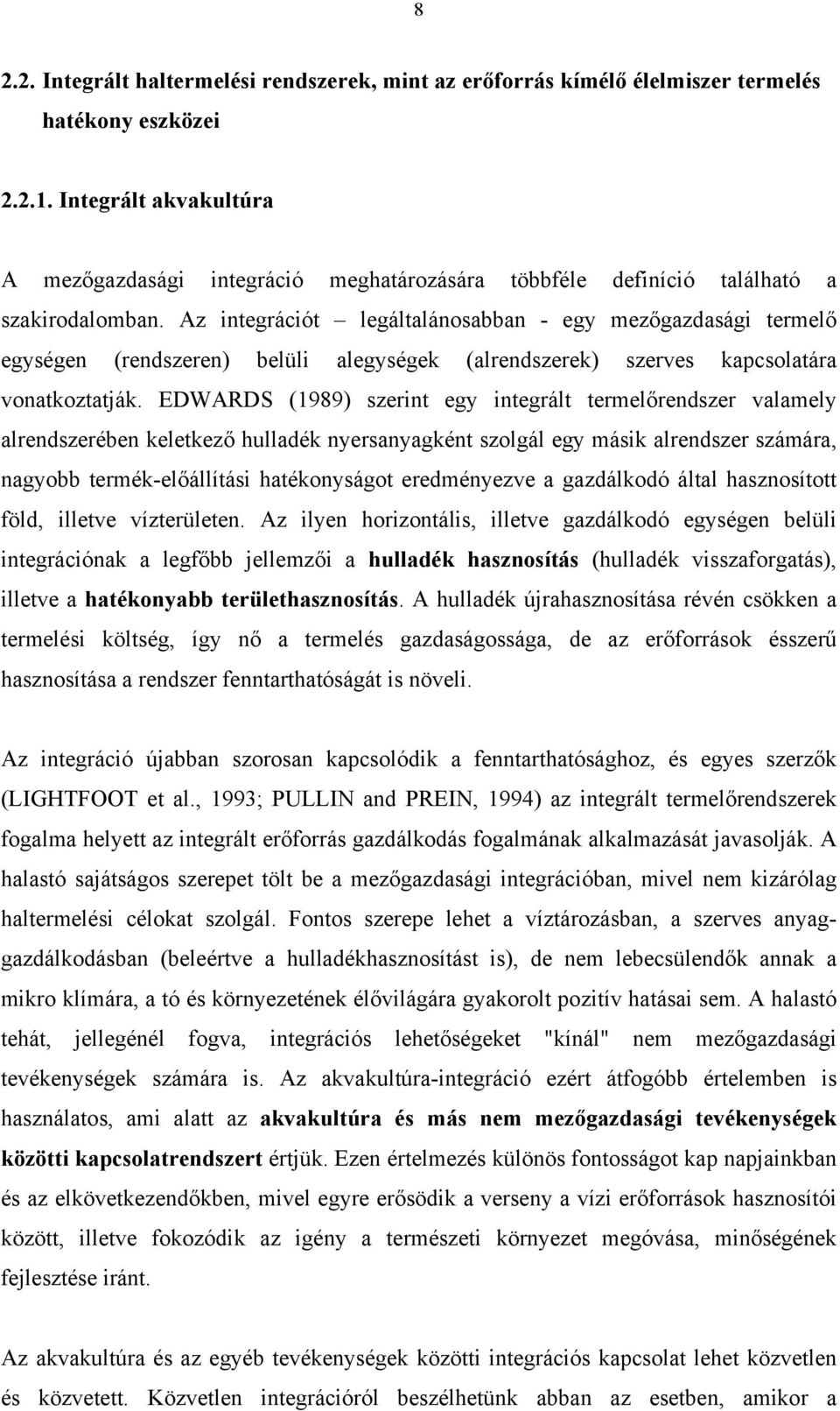 Az integrációt legáltalánosabban - egy mezőgazdasági termelő egységen (rendszeren) belüli alegységek (alrendszerek) szerves kapcsolatára vonatkoztatják.