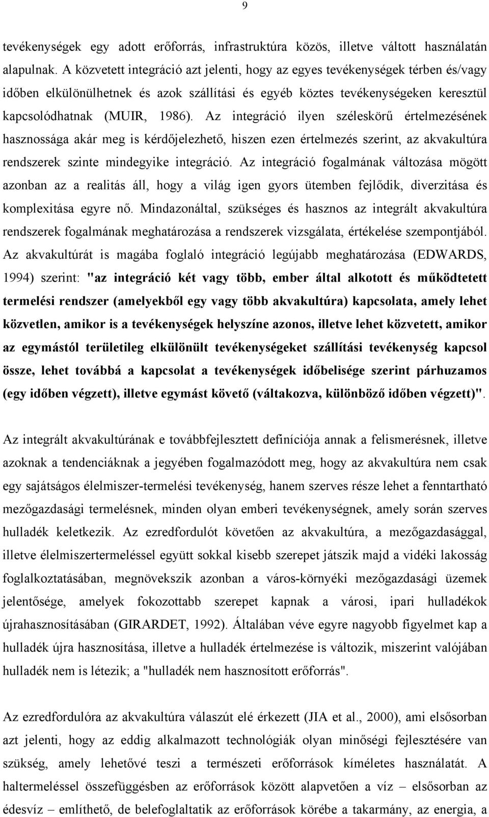 Az integráció ilyen széleskörű értelmezésének hasznossága akár meg is kérdőjelezhető, hiszen ezen értelmezés szerint, az akvakultúra rendszerek szinte mindegyike integráció.