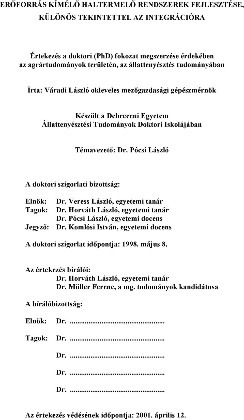 Pócsi László A doktori szigorlati bizottság: Elnök: Dr. Veress László, egyetemi tanár Tagok: Dr. Horváth László, egyetemi tanár Dr. Pócsi László, egyetemi docens Jegyző: Dr.