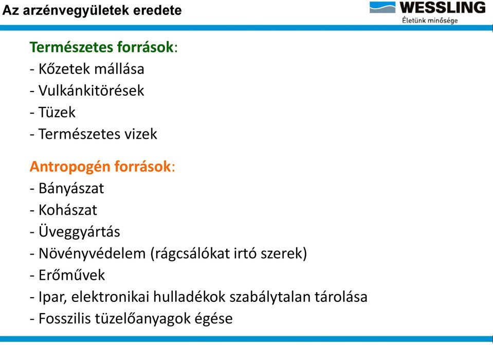 - Kohászat - Üveggyártás - Növényvédelem (rágcsálókat irtó szerek) - Erőművek