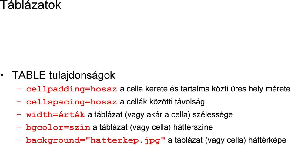 width=érték a táblázat (vagy akár a cella) szélessége bgcolor=szín a