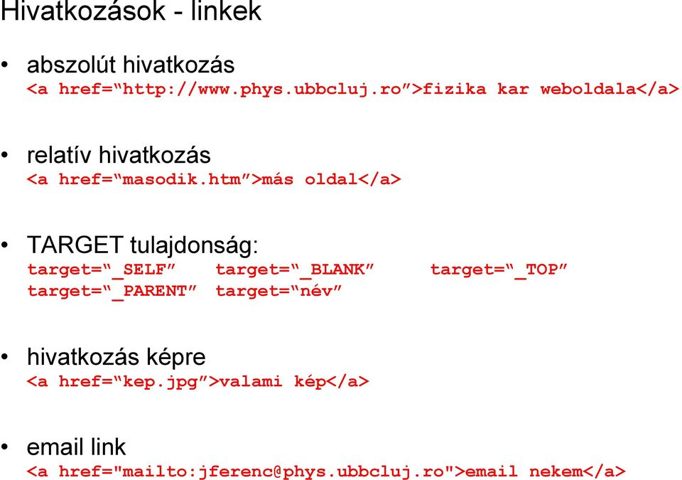 htm >más oldal</a> TARGET tulajdonság: target= _SELF target= _BLANK target= _TOP target=