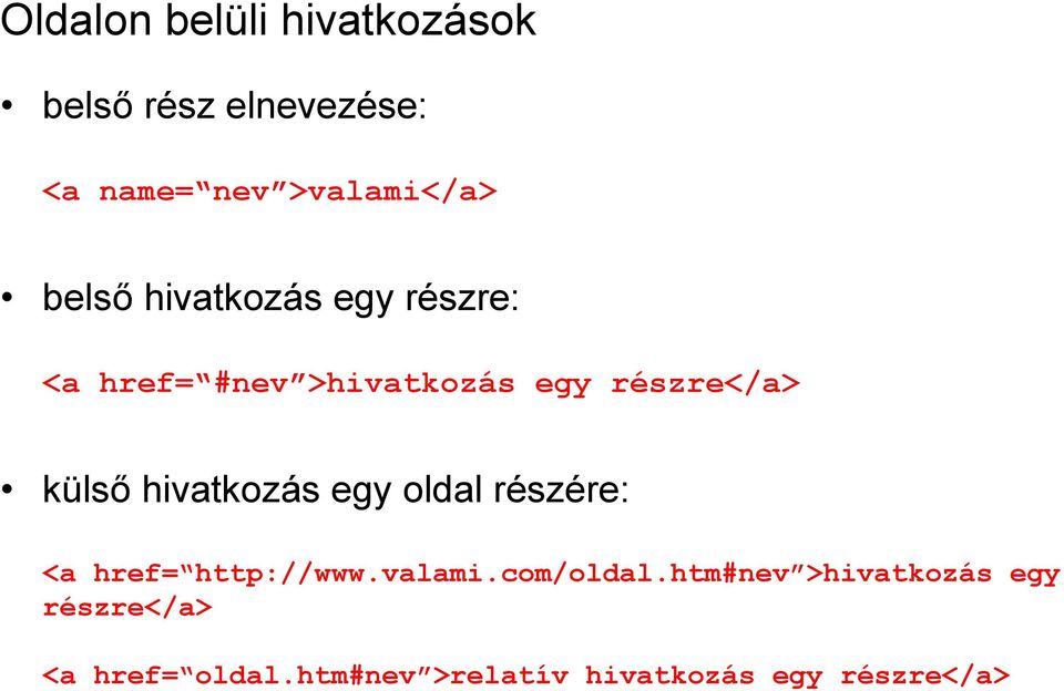 hivatkozás egy oldal részére: <a href= http://www.valami.com/oldal.