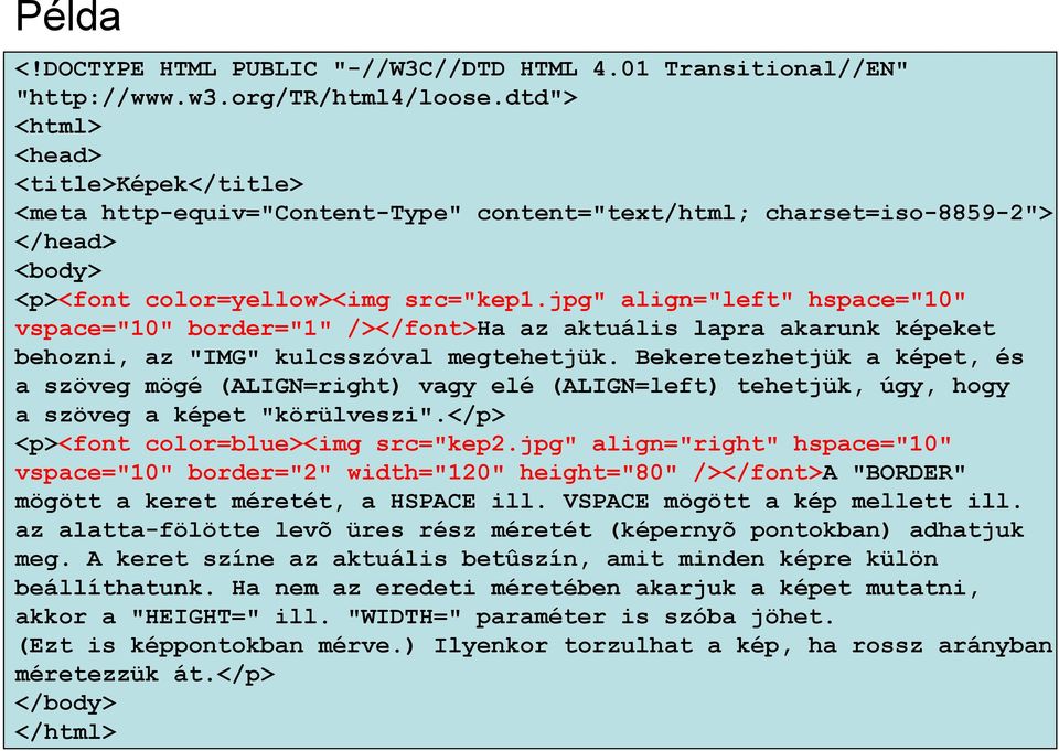 jpg" align="left" hspace="10" vspace="10" border="1" /></font>ha az aktuális lapra akarunk képeket behozni, az "IMG" kulcsszóval megtehetjük.