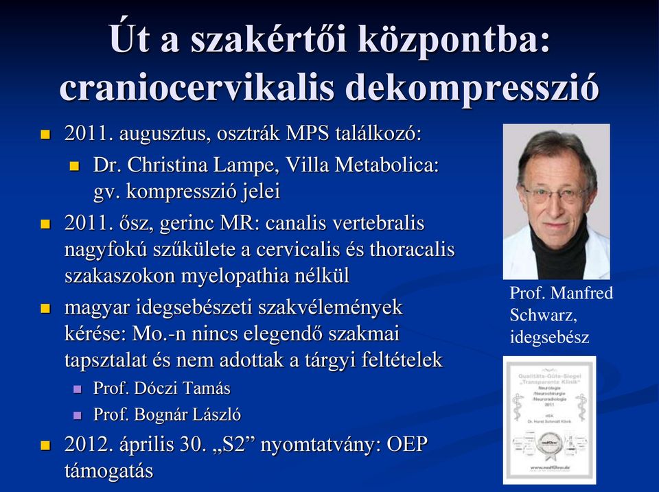 ősz, gerinc MR: canalis vertebralis nagyfokú szűkülete a cervicalis és thoracalis szakaszokon myelopathia nélkül magyar