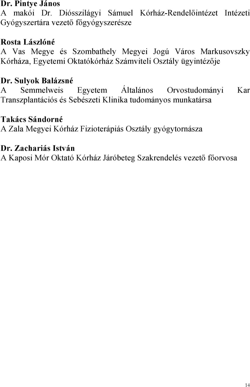 Megyei Jogú Város Markusovszky Kórháza, Egyetemi Oktatókórház Számviteli Osztály ügyintézője Dr.