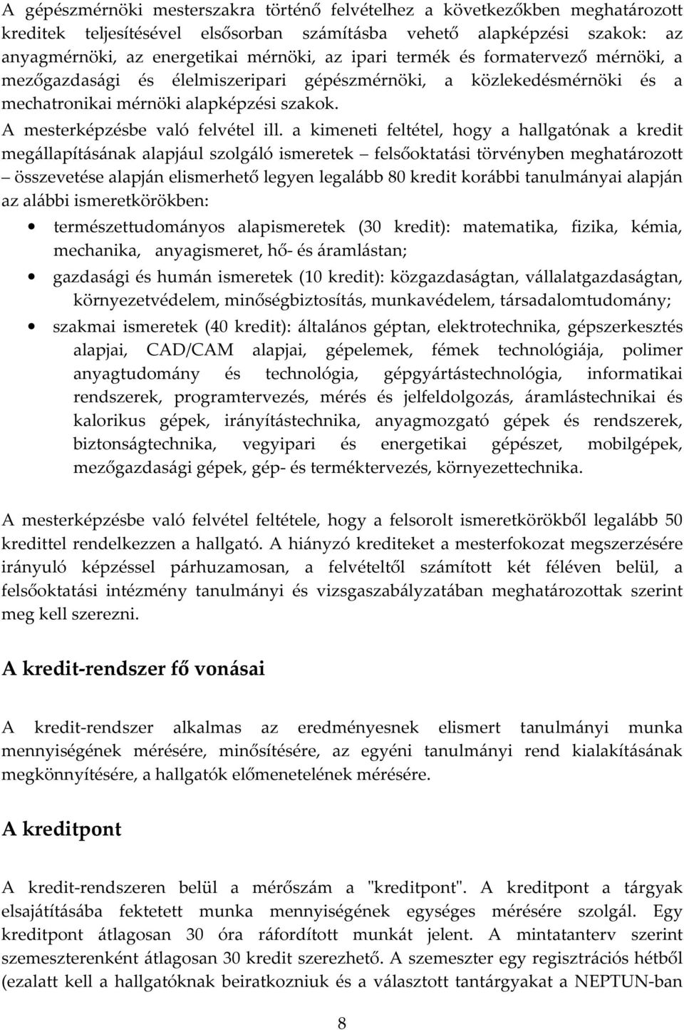 a kimeneti feltétel, hogy a hallgatónak a kredit megállapításának alapjául szolgáló ismeretek felsőoktatási törvényben meghatározott összevetése alapján elismerhető legyen legalább 80 kredit korábbi