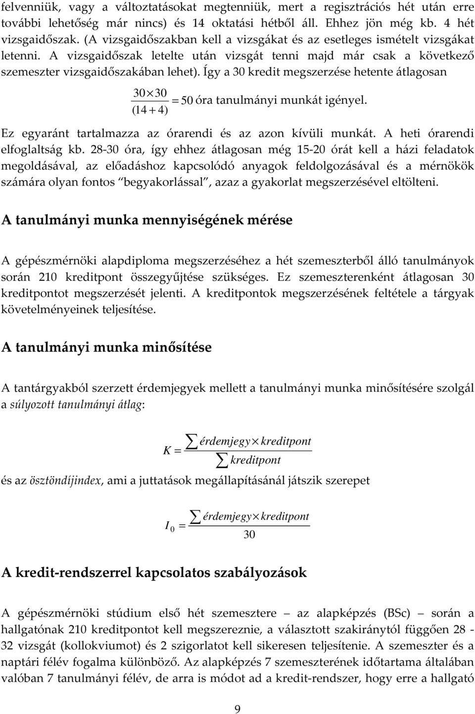 Így a 30 kredit megszerzése hetente átlagosan 30 30 = 50 óra tanulmányi munkát igényel. (14 + 4) Ez egyaránt tartalmazza az órarendi és az azon kívüli munkát. A heti órarendi elfoglaltság kb.