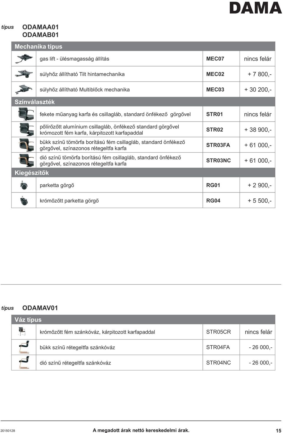 tömörfa borítású fém csillagláb, standard önfékezõ görgõvel, színazonos rétegeltfa karfa dió színû tömörfa borítású fém csillagláb, standard önfékezõ görgõvel, színazonos rétegeltfa karfa STR02 + 38