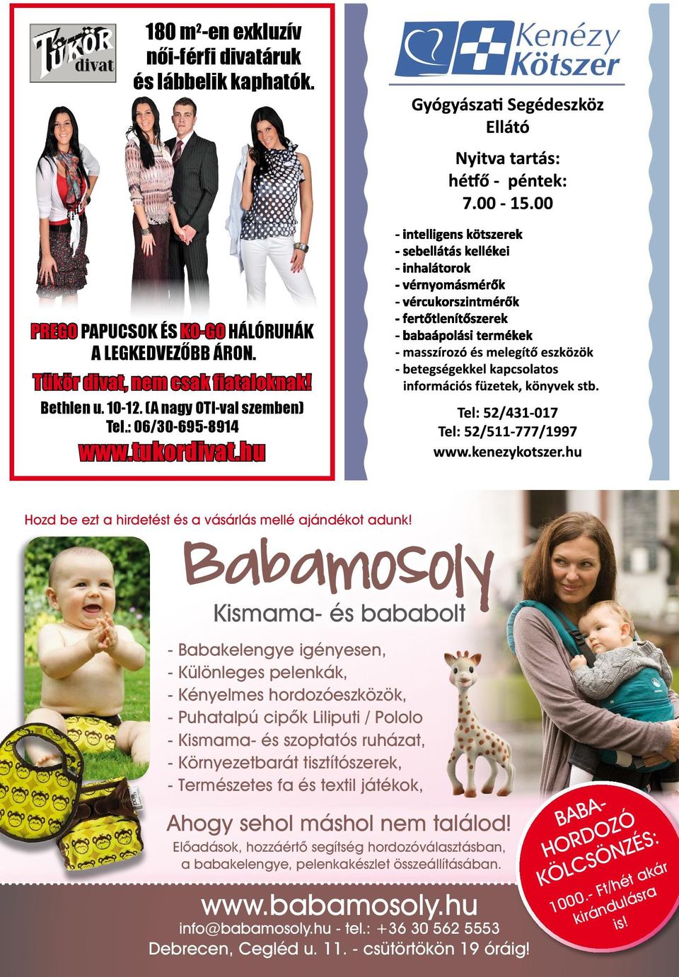 Babamosoly Kismama- és bababolt - Babakelengye igényesen, - Különleges pelenkák, - Kényelmes hordozóeszközök, - Puhatalpú cipők Liliputi / Pololo - Kismama- és szoptatós ruházat, - Környezetbarát