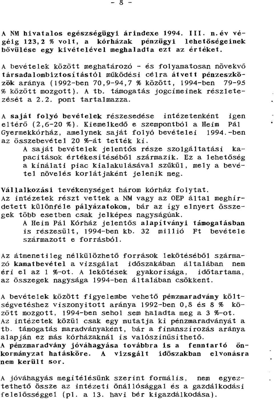 támogatás jogeimeinek részletezéséta 2.2. pont tartalmazza. A saját folyó bevételek részesedése intézetenként igen eltérő (2,6-20 %).