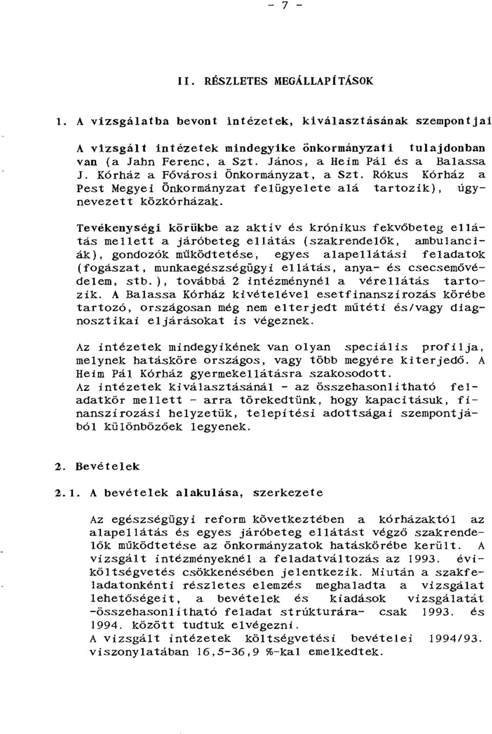 Tevékenységi kórükbe az aktív és krónikus fekvőbeteg ellátás mellett a járóbeteg ellátás (szakrendelők, ambulanciák), gondozók működtetése, egyes alapellátási feladatok (fogászat, munkaegészségügyi