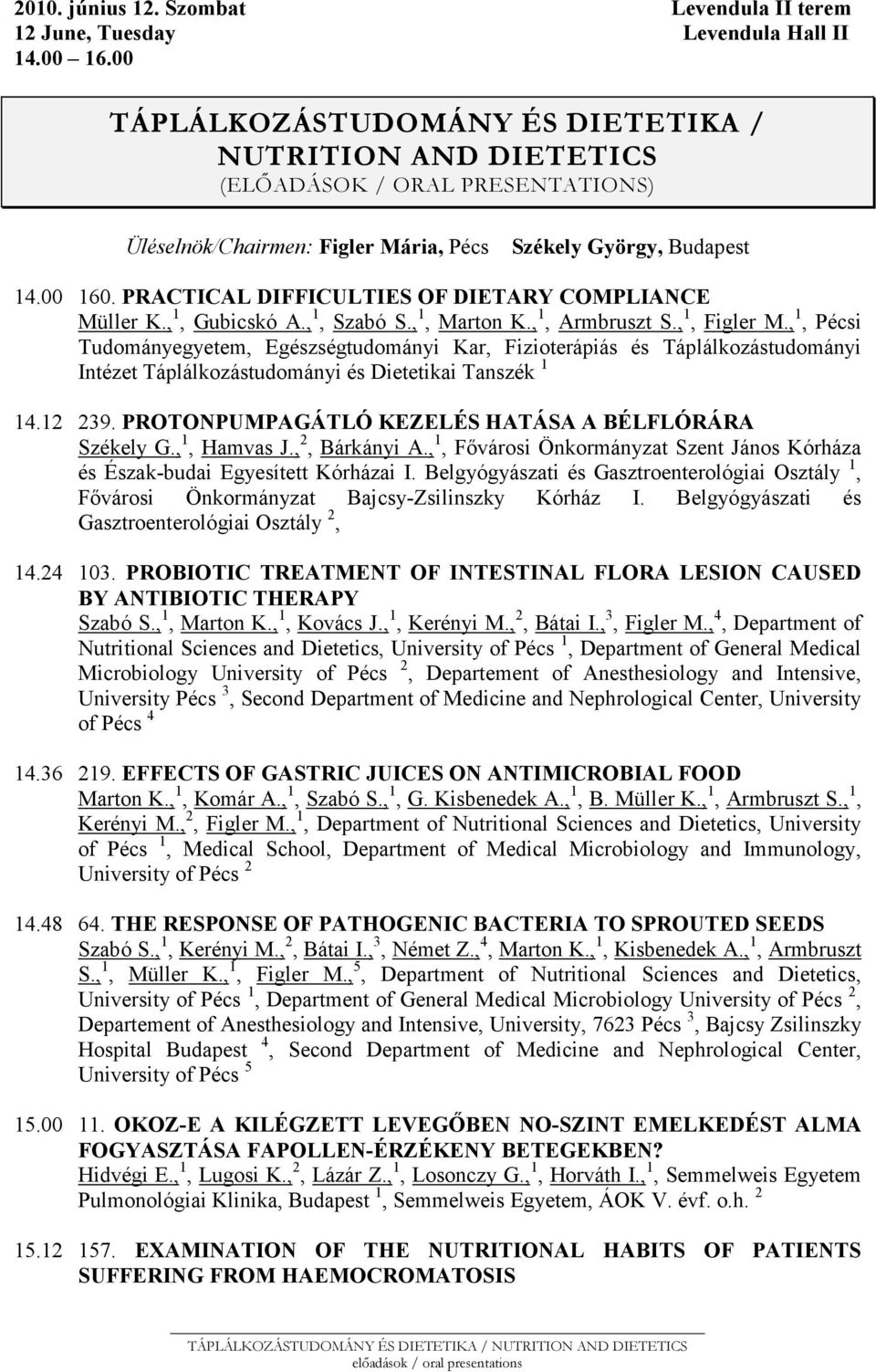 PRACTICAL DIFFICULTIES OF DIETARY COMPLIA CE Müller K., 1, Gubicskó A., 1, Szabó S., 1, Marton K., 1, Armbruszt S., 1, Figler M.