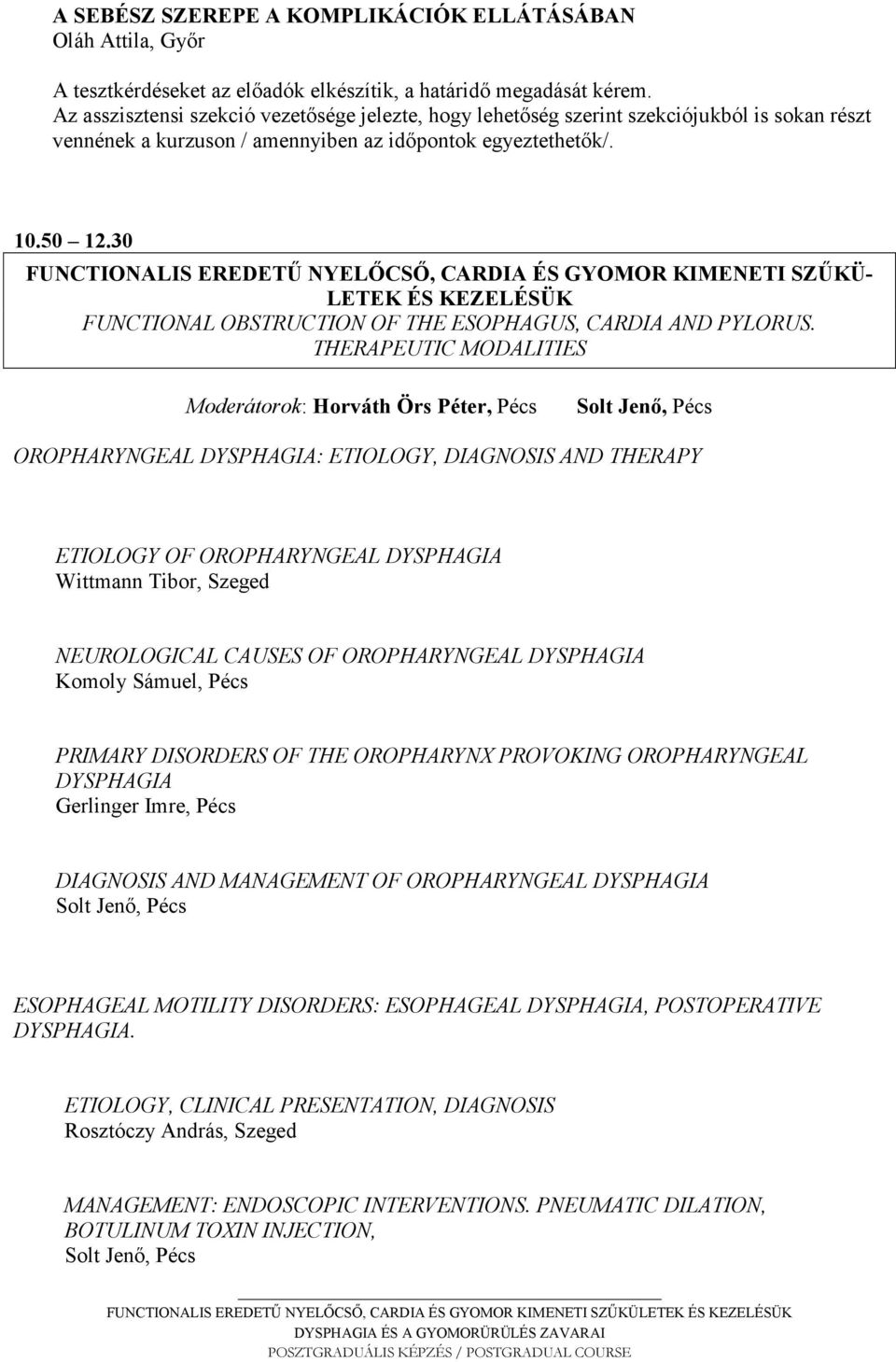 30 FU CTIO ALIS EREDETŰ YELŐCSŐ, CARDIA ÉS GYOMOR KIME ETI SZŰKÜ- LETEK ÉS KEZELÉSÜK FU CTIO AL OBSTRUCTIO OF THE ESOPHAGUS, CARDIA A D PYLORUS.