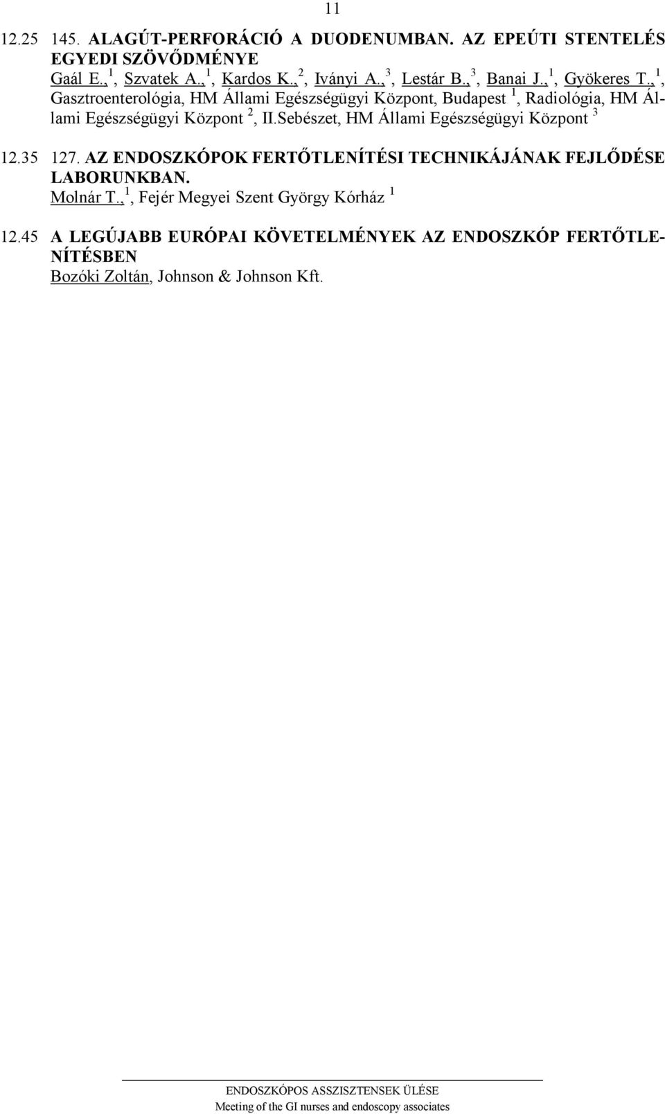 Sebészet, HM Állami Egészségügyi Központ 3 12.35 127. AZ E DOSZKÓPOK FERTŐTLE ÍTÉSI TECH IKÁJÁ AK FEJLŐDÉSE LABORU KBA. Molnár T.