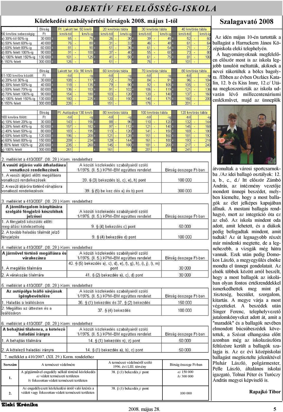 c/ Utána megkoszorúzták az iskola udvarán lévı millecentenáriumi emlékmővet, majd az ünneplık 7. melléklet a 410/2007. (XII. 29.) Korm. rendelethez Sorszám 1.