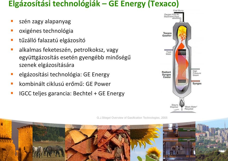 minőségű szenek elgázosítására elgázosítási technológia: GE Energy kombinált ciklusú erőmű: GE