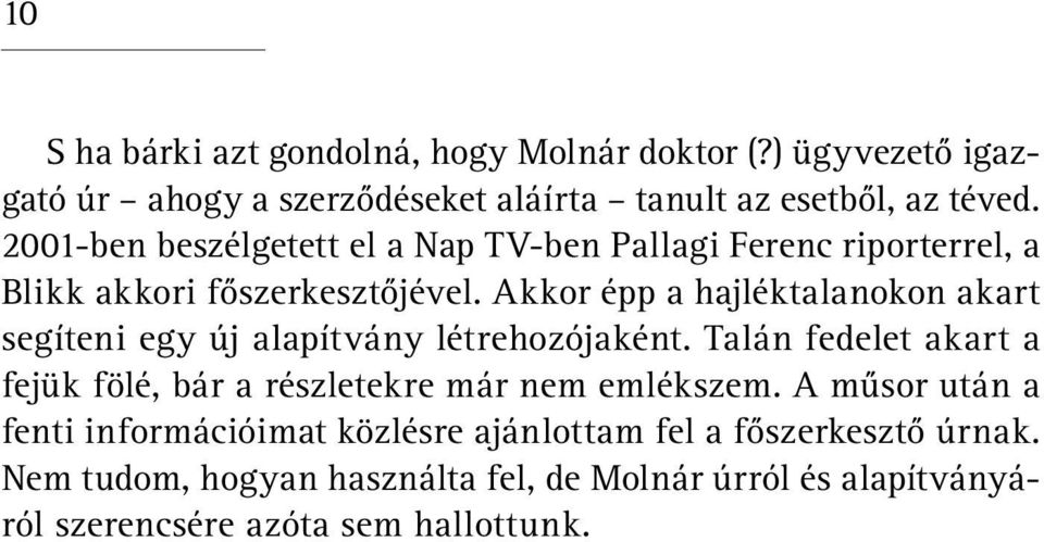 Akkor épp a hajléktalanokon akart segíteni egy új alapítvány létrehozójaként.