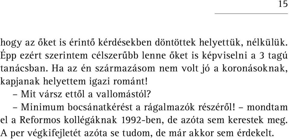 Ha az én származásom nem volt jó a koronásoknak, kapjanak helyettem igazi románt!