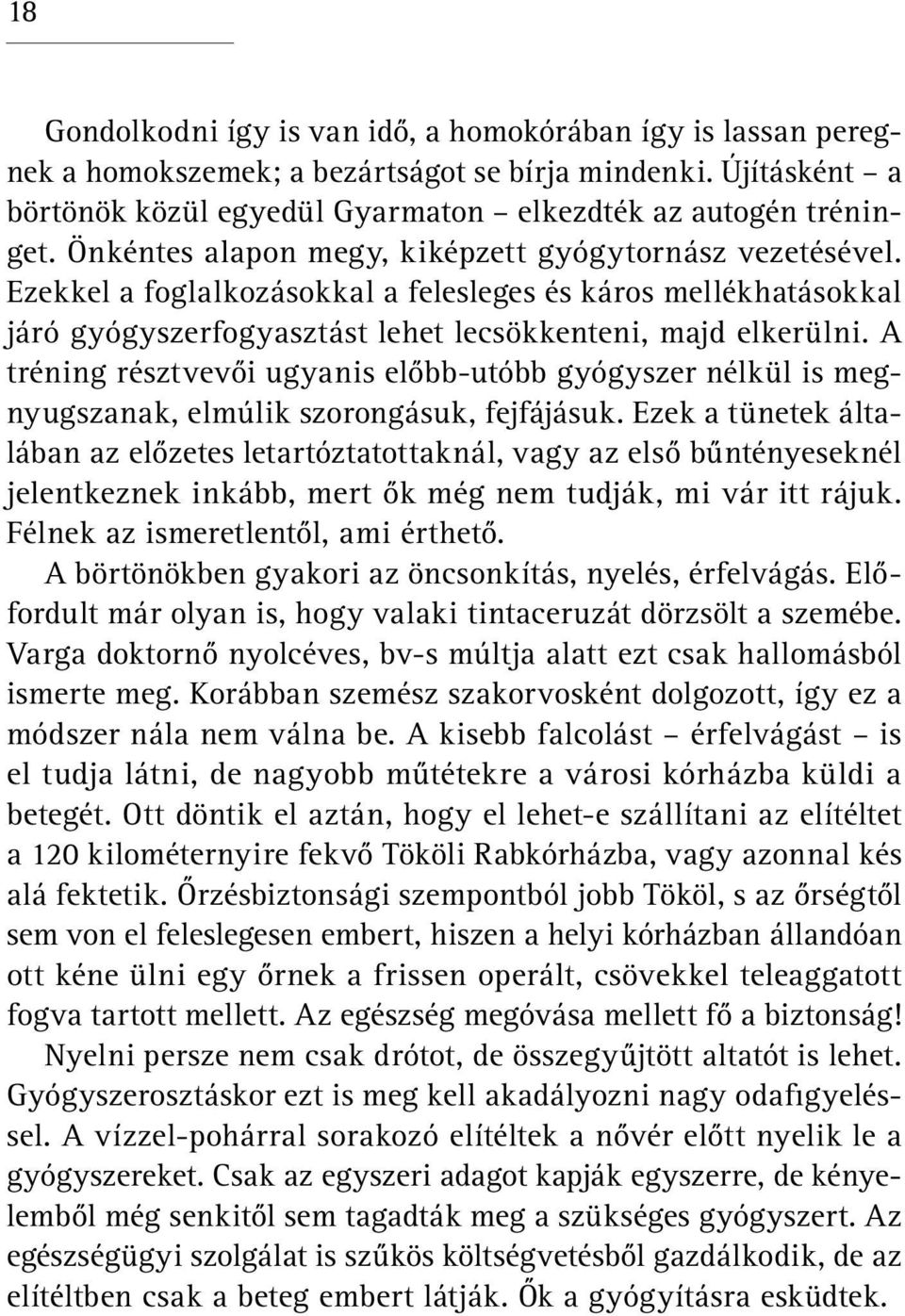 A tréning résztvevői ugyanis előbb-utóbb gyógyszer nélkül is megnyugszanak, elmúlik szorongásuk, fejfájásuk.