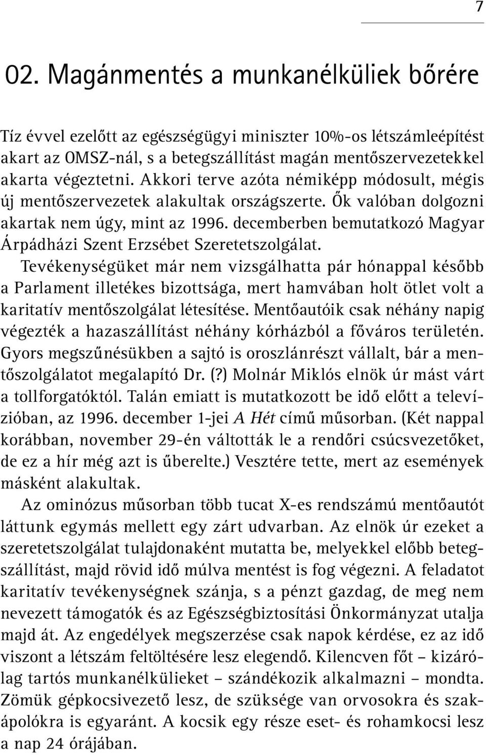 decemberben bemutatkozó Magyar Árpádházi Szent Erzsébet Szeretetszolgálat.