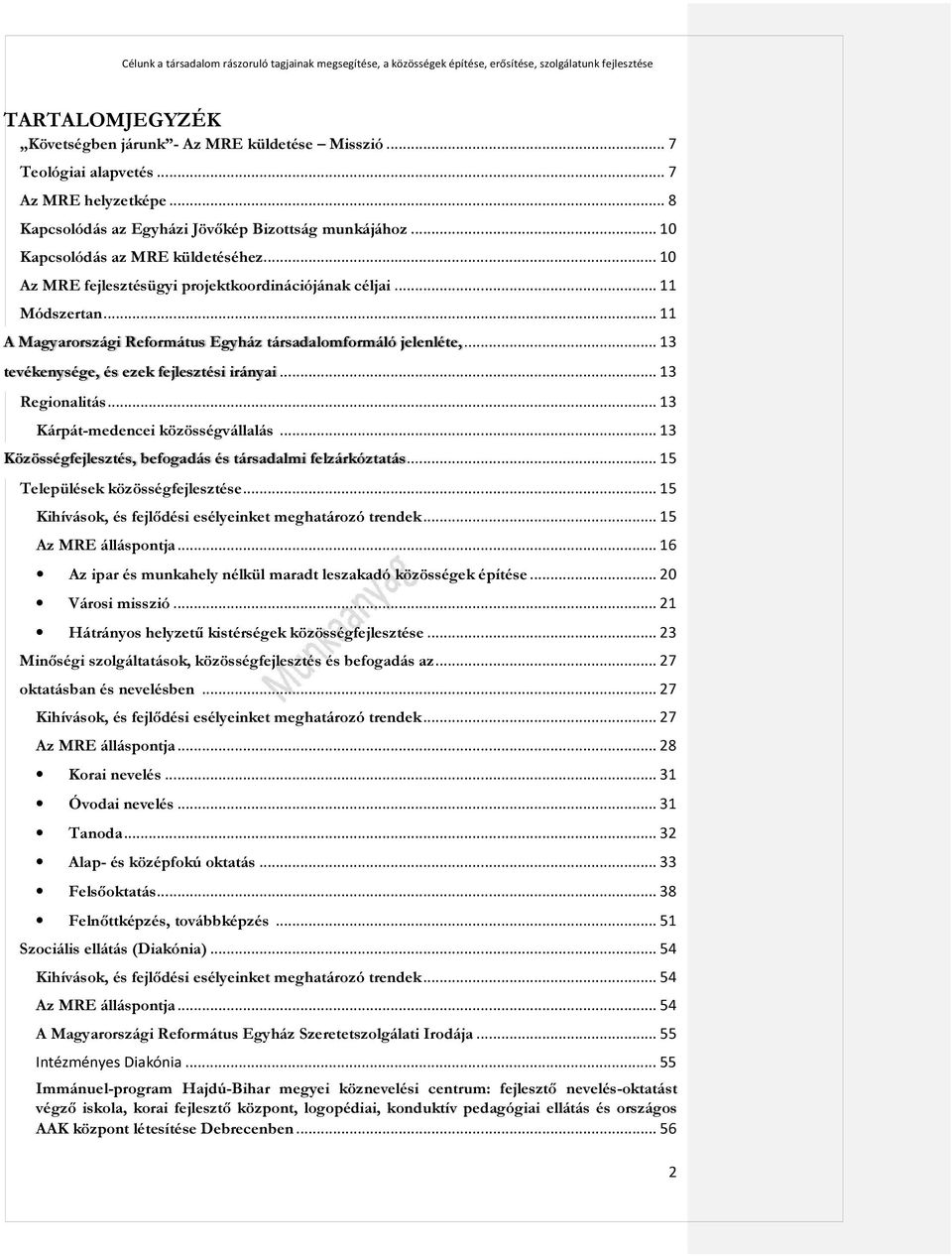 .. 13 tevékenysége, és ezek fejlesztési irányai... 13 Regionalitás... 13 Kárpát-medencei közösségvállalás... 13 Közösségfejlesztés, befogadás és társadalmi felzárkóztatás.