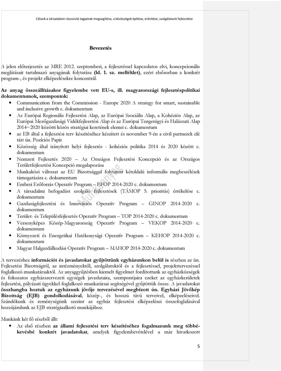 magyarországi fejlesztéspolitikai dokumentumok, szempontok: Communication from the Commission - Europe 2020 A strategy for smart, sustainable and inclusive growth c.