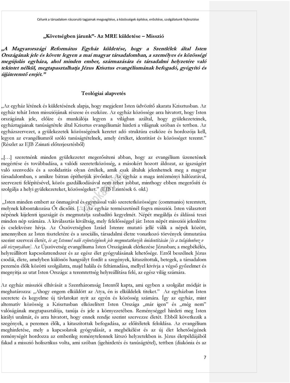 Teológiai alapvetés Az egyház létének és küldetésének alapja, hogy megjelent Isten üdvözítő akarata Krisztusban. Az egyház tehát Isten missziójának részese és eszköze.