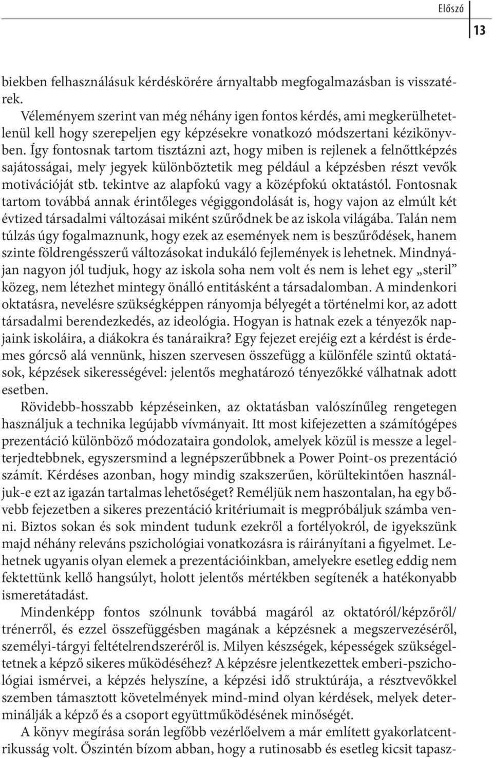 Így fon tos nak tar tom tisz táz ni azt, hogy mi ben is rej le nek a fel nőtt kép zés sa já tos sá gai, mely je gyek kü lön böz te tik meg pél dául a kép zés ben részt ve vők mo ti vá ció ját stb.