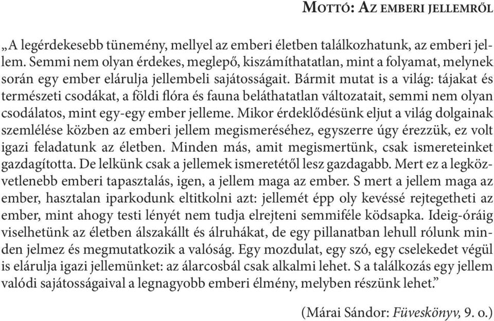 Bár mit mu tat is a vi lág: tá ja kat és ter mé sze ti cso dá kat, a föl di flóra és fau na be lát ha tat lan vál to za tait, sem mi nem olyan csodálatos, mint egy-egy ember jelleme.