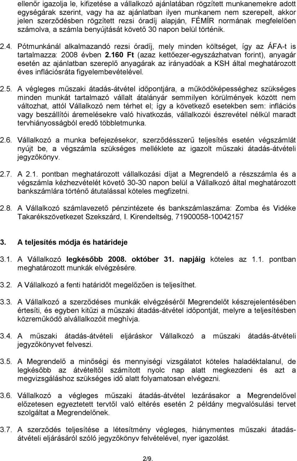 Pótmunkánál alkalmazandó rezsi óradíj, mely minden költséget, így az ÁFA-t is tartalmazza: 2008 évben 2.