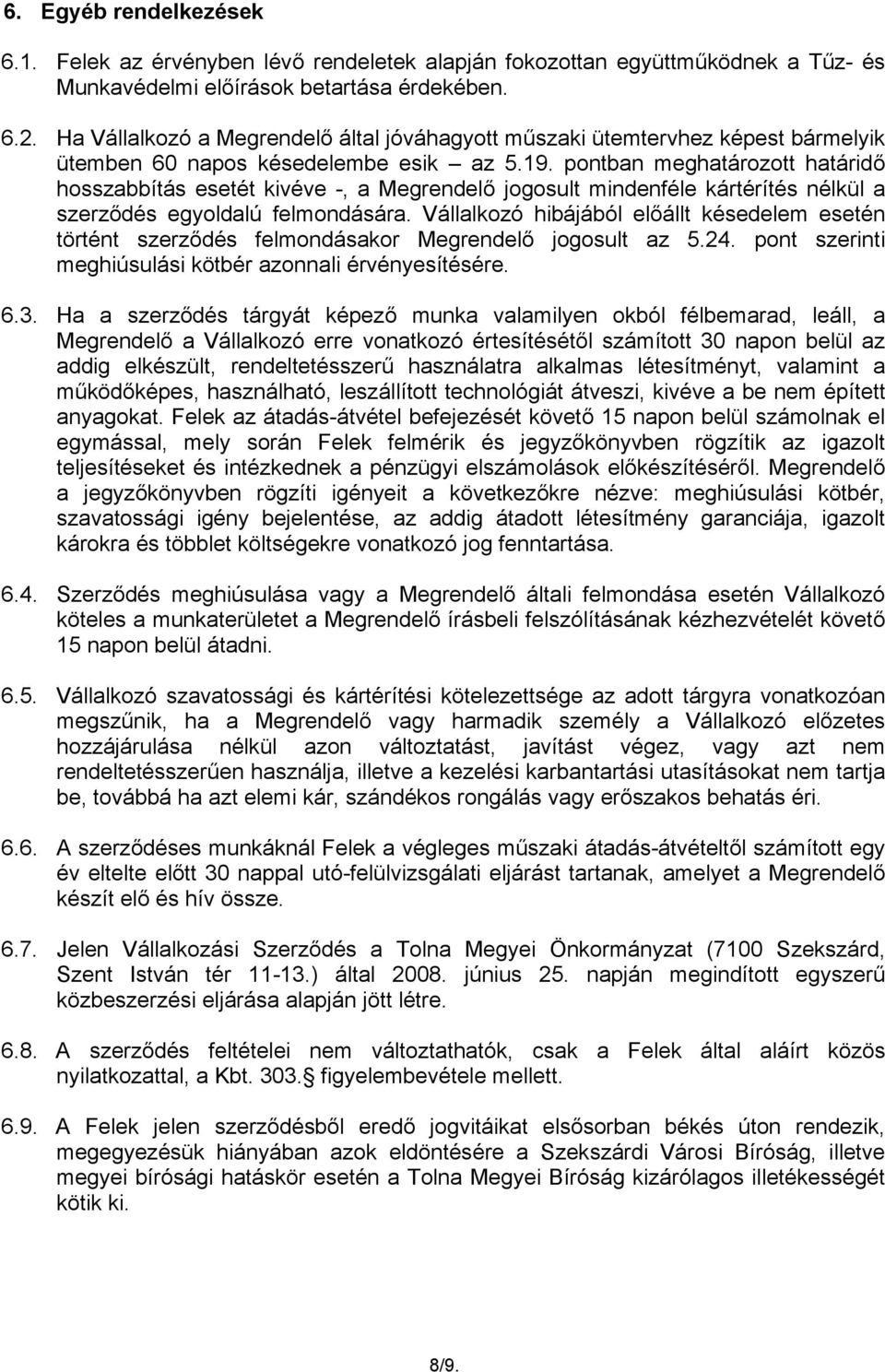 pontban meghatározott határidő hosszabbítás esetét kivéve -, a Megrendelő jogosult mindenféle kártérítés nélkül a szerződés egyoldalú felmondására.