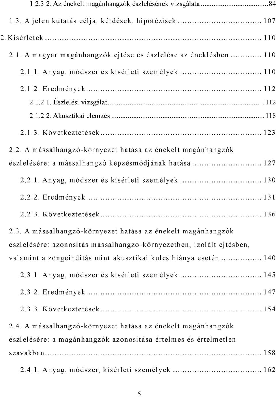 .. 127 2.2.1. Anyag, módszer és kísérleti személyek... 13 