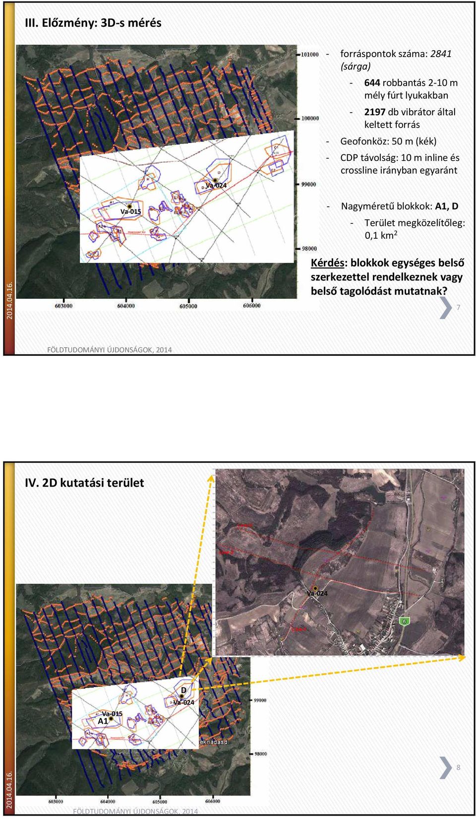 crossline irányban egyaránt Va-015 - Nagyméretű blokkok: A1, D - Terület megközelítőleg: 0,1 km 2 Kérdés: