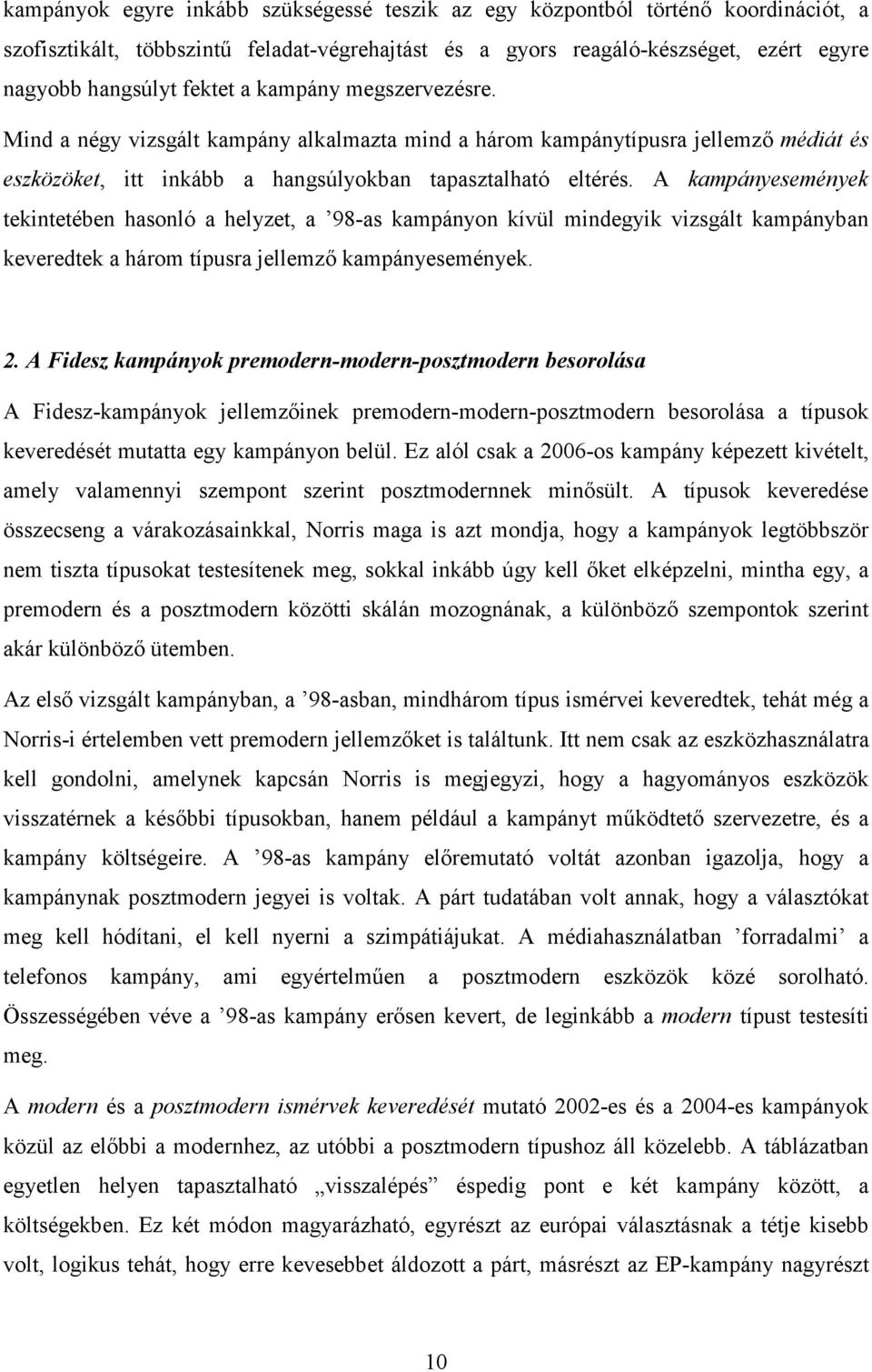 A kampányesemények tekintetében hasonló a helyzet, a 98-as kampányon kívül mindegyik vizsgált kampányban keveredtek a három típusra jellemzı kampányesemények. 2.