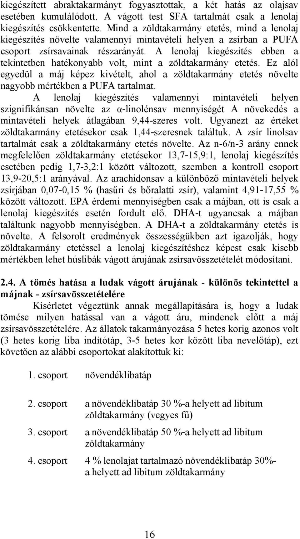 Ez lól egyedül máj képez kivételt, hol zöldtkrmány etetés növelte ngyo mértéken PUFA trtlmt.