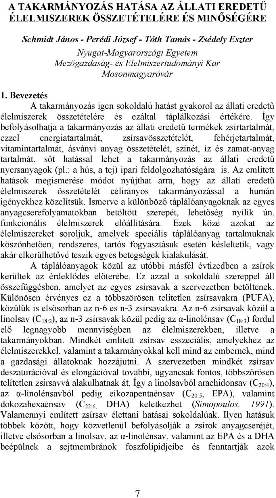 Így efolyásolhtj tkrmányozás z állti eredetű termékek zsírtrtlmát, ezzel energitrtlmát, zsírsvösszetételét, fehérjetrtlmát, vitmintrtlmát, ásványi nyg összetételét, színét, íz és zmt-nyg trtlmát, sőt